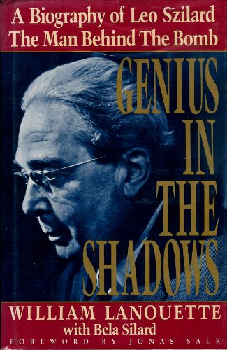Genius in the Shadows; A Biography of Leo Szilard, The Man Behind the Bomb - Lanouette, William, with Silard, Bela