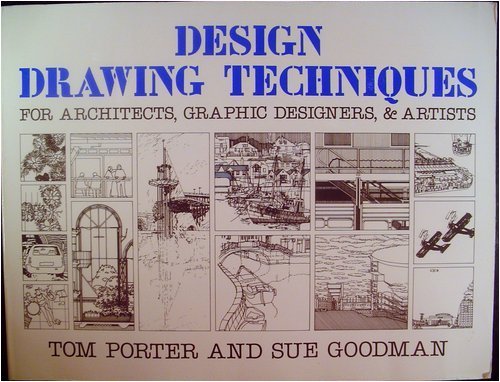 Design Drawing Techniques: For Architects, Graphic Designers, and Artists (9780684190457) by Porter, Tom; Goodman, Sue