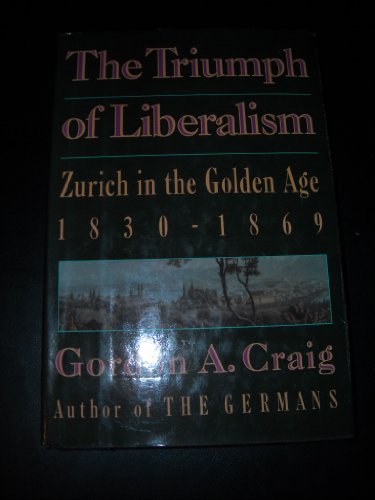 Stock image for The triumph of liberalism: Zurich in the golden age, 1830-1869 for sale by Goodwill Southern California