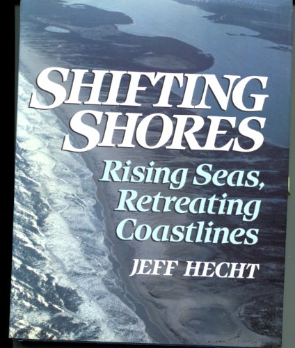 Shifting Shores: Rising Seas, Retreating Coastlines (9780684190877) by Hecht, Jeff