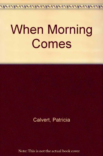 When Morning Comes (9780684191058) by Patricia Calvert