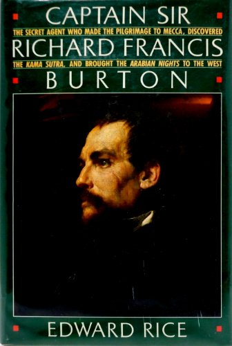 Imagen de archivo de Captain Sir Richard Francis Burton : the Secret Agent Who Made the Pilgrimage to Mecca, Discovered the Kama Sutra, and Brought the Arabian Nights to the West a la venta por Weller Book Works, A.B.A.A.