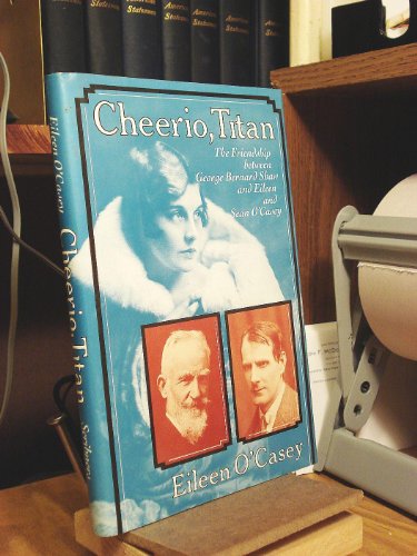 Beispielbild fr Cheerio, Titan The Friendship Between George Bernard Shaw and Eileen and Sean O'Casey zum Verkauf von Willis Monie-Books, ABAA