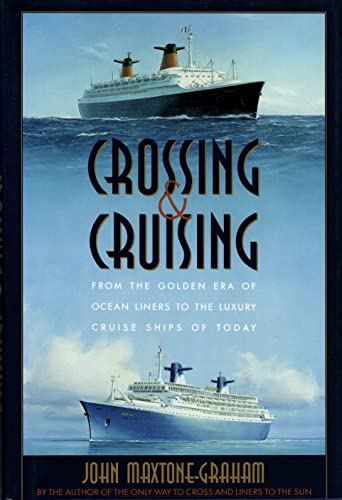 9780684191546: Crossing and Cruising: Passenger Ships Then and Now, from Ocean Liners "Normandie" and "Aquatania" to Cruise Ships "Sovereign of the Seas" and "Seabourn Pride"