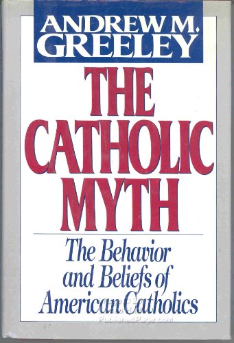 9780684191843: The Catholic Myth: The Behavior and Beliefs of American Catholics: Behaviour and Beliefs of American Catholics