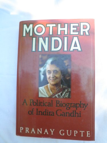 Beispielbild fr Mother India: A Political Biography of Indira Gandhi zum Verkauf von Wonder Book