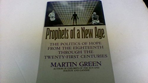 Stock image for Prophets of a New Age : The Politics of Hope in 1800, 1900, and 2000 for sale by Better World Books