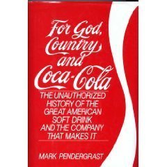 Imagen de archivo de For God, Country and Coca-Cola: The Unauthorized History of the Great American Soft Drink and the Company That Makes It a la venta por New Legacy Books