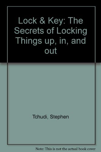 Stock image for Lock and Key : The Secrets of Locking Things Up, In, and Out for sale by Better World Books