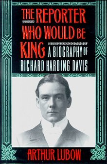 Stock image for The Reporter Who Would Be King : A Biography of Richard Harding Davis for sale by Better World Books