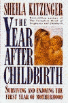 Imagen de archivo de The Year after Childbirth : Surviving the First Year of Motherhood a la venta por Better World Books