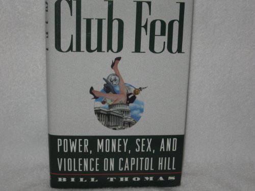 Imagen de archivo de Club Fed: Power, Money, Sex, and Violence on Capitol Hill a la venta por Faith In Print