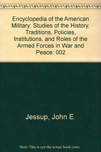 Imagen de archivo de Encyclopedia of the American Military : Studies of the History, Tradition, Policies, Institutions, and Roles of the Armed Forces in War and Peace a la venta por Better World Books