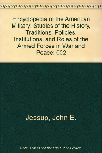 Stock image for Encyclopedia of the American Military : Studies of the History, Tradition, Policies, Institutions, and Roles of the Armed Forces in War and Peace for sale by Better World Books