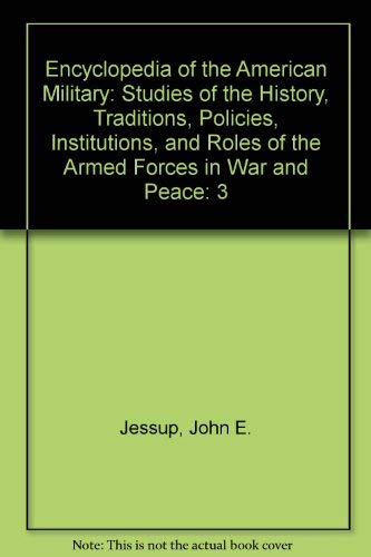 Imagen de archivo de Encyclopedia of the American Military : Studies of the History, Tradition, Policies, Institutions, and Roles of the Armed Forces in War and Peace a la venta por Better World Books: West