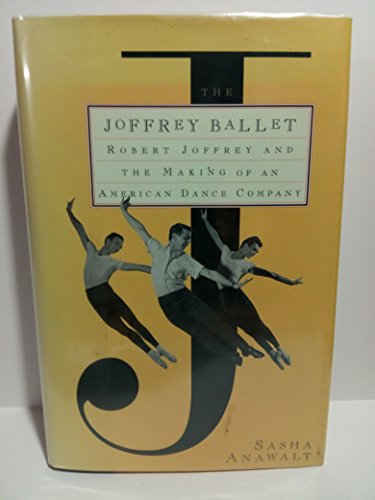 9780684197241: The Joffery Ballet: Robert Joffrey and the Making of an American Dance Company