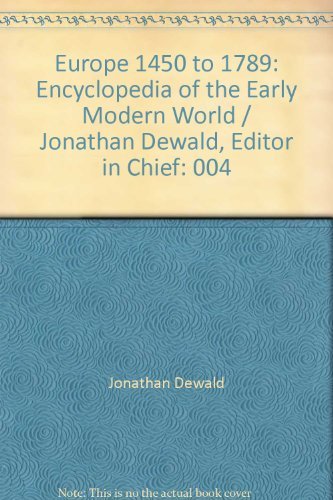 9780684312040: Europe 1450 to 1789: Encyclopedia of the Early Modern World / Jonathan Dewald, Editor in Chief