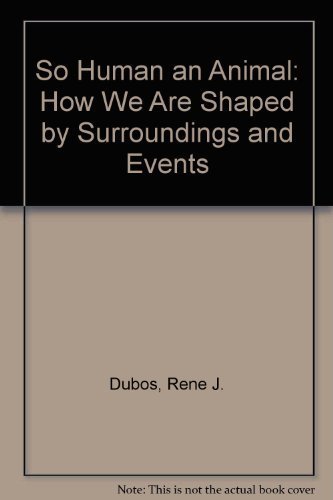 9780684717531: So Human an Animal: How We Are Shaped by Surroundings and Events
