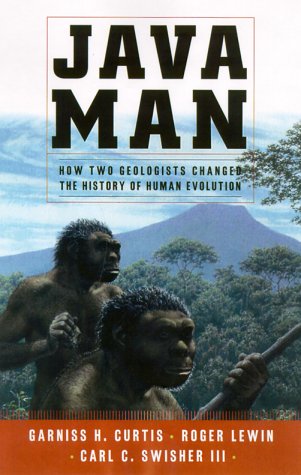 Java Man : How Two Geologists Dramatic Discoveries Changed Our Understanding of the Evolutionary ...