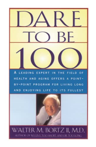 Imagen de archivo de Dare To Be 100: 99 Steps To A Long, Healthy Life a la venta por Your Online Bookstore