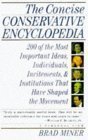 Imagen de archivo de The Concise Conservative Encyclopedia : 200 of the Most Important Ideas, Individuals, Incitements, and Institutions That Have Shaped the Movement a la venta por Better World Books: West