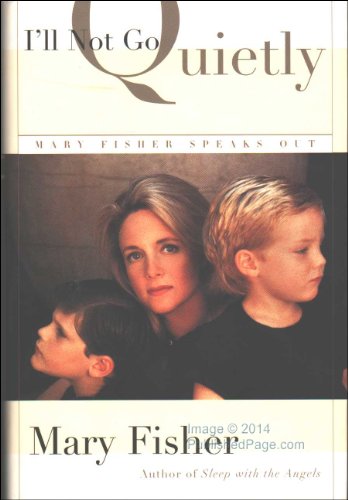 Beispielbild fr I'll Not Go Quietly: Mary Fisher Speaks Out zum Verkauf von UHR Books