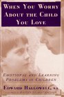 Imagen de archivo de WHEN YOU WORRY ABOUT THE CHILD YOU LOVE: Emotional and Learning Problems in Children a la venta por SecondSale