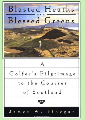 Beispielbild fr Blasted Heaths and Blessed Greens : A Golfer's Pilgrimage to the Courses of Scotland zum Verkauf von Better World Books