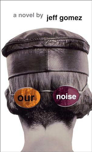 our noise. a novel - Gomez, Jeff