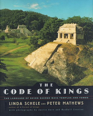 Beispielbild fr The CODE OF KINGS: THE LANGUAGE OF SEVEN SACRED MAYA TEMPLES AND TOMBS zum Verkauf von Books From California