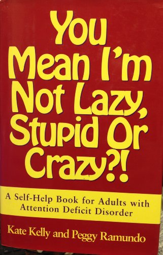 Stock image for You Mean I'm Not Lazy, Stupid or Crazy?!: A Self-Help Book for Adults with Attention Deficit Disorder for sale by SecondSale
