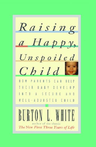 Imagen de archivo de Raising a Happy, Unspoiled Child (How Parents Can Help Their Baby Develop Into a Secure and We) a la venta por Gulf Coast Books