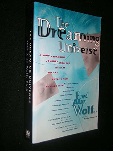 The Dreaming Universe: A Mind-Expanding Journey into the Realm Where Psyche and Physics Meet