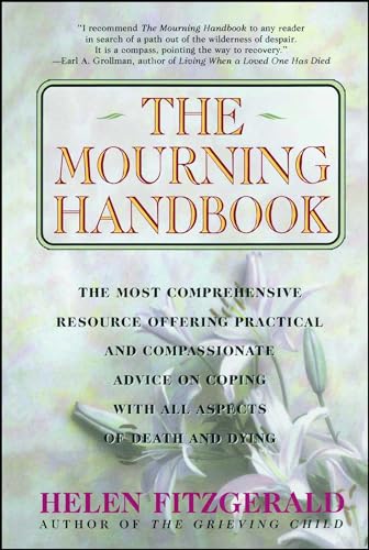 Imagen de archivo de The Mourning Handbook: The Most Comprehensive Resource Offering Practical and Compassionate Advice on Coping with All Aspects of Death and Dying a la venta por Your Online Bookstore