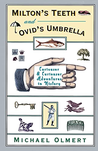 Beispielbild fr Milton's Teeth and Ovid's Umbrella: Curiouser and Curiouser Adventures in History zum Verkauf von Wonder Book