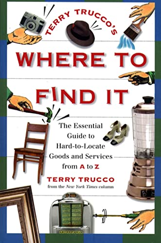 Beispielbild fr Terry Trucco's Where to Find It: The Essential Guide to Hard-to-Locate Goods and Services From A-Z zum Verkauf von Wonder Book