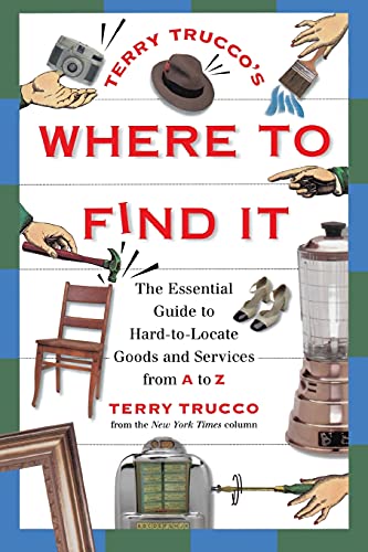 Stock image for Terry Trucco's Where to Find It: The Essential Guide to Hard-to-Locate Goods and Services From A-Z: the Essential Guide to Hard-to-locate Goods and Services from A to Z for sale by Chiron Media