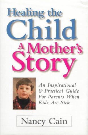 9780684801698: Healing the Child: A Mother's Story:An Inspirational & Practical Guide for Parents When Kids Are Sick