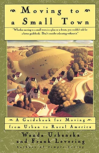 Imagen de archivo de Moving to a Small Town: A Guidebook for Moving from Urban to Rural America a la venta por Booketeria Inc.