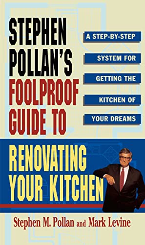 STEPHEN POLLANS FOOLPROOF GUIDE TO RENOVATING YOUR KITCHEN: A Step by Step System for Getting the Kitchen of Your Dreams Without Getting Burned (9780684802275) by Pollan, Stephen; Levine, Mark