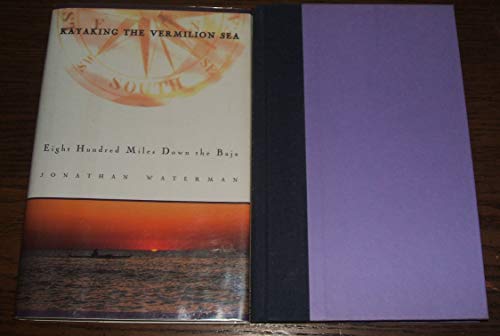 Imagen de archivo de Kayaking the Vermilion Sea: Eight Hundred Miles Down the Baja a la venta por SecondSale