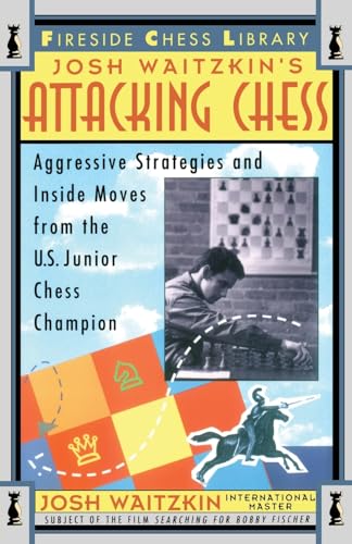 Imagen de archivo de Attacking Chess: Aggressive Strategies and Inside Moves from the U.S. Junior Chess Champion (Fireside Chess Library) a la venta por Goodwill Books