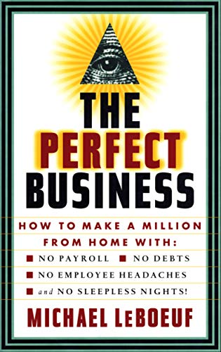 Stock image for PERFECT BUSINESS: How to Make a Million from Home with No Payroll, No Employee Headaches, No Debts and No Sleepless Nights for sale by SecondSale
