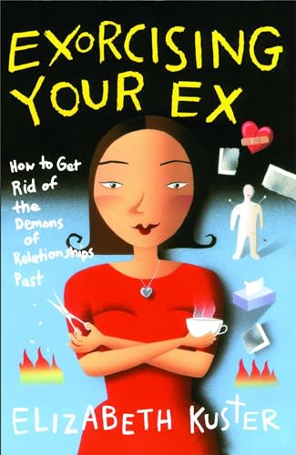 Beispielbild fr Exorcising Your Ex : How to Get Rid of the Demons of Relationships Past zum Verkauf von Better World Books