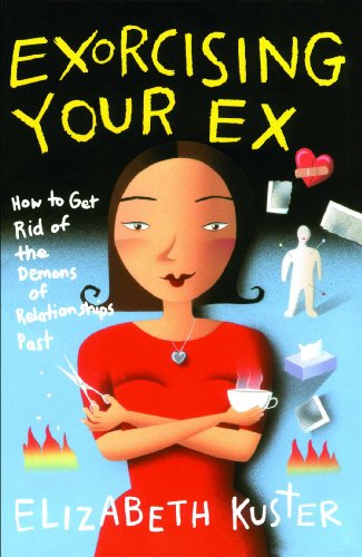 Stock image for Exorcising Your Ex: How to Get Rid of the Demons of Relationships Past for sale by SecondSale
