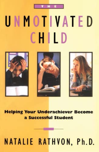 The Unmotivated Child: Helping Your Underachiever Become a Successful Student (9780684803067) by Rathvon, Natalie
