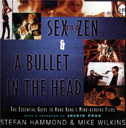Stock image for Sex and Zen and a Bullet in the Head : The Essential Guide to Hong Kong's Mind-Bending Films for sale by Better World Books