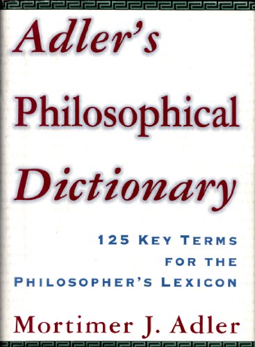9780684803609: Adler's Philosophical Dictionary: 125 Key Terms for the Philosopher's Lexicon