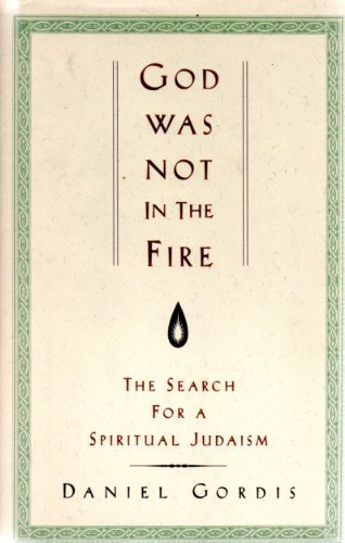 God Was Not in the Fire: The Search for a Spiritual Judaism.