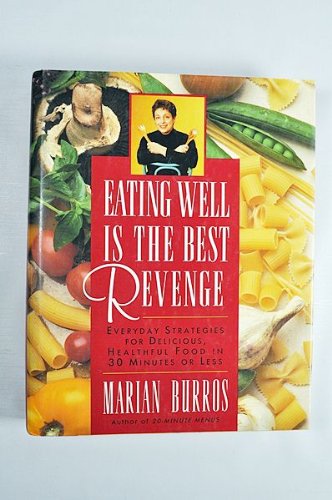 Beispielbild fr Eating Well Is the Best Revenge : Everyday Strategies for Delicious, Healthful Food in 30 Minutes zum Verkauf von Better World Books